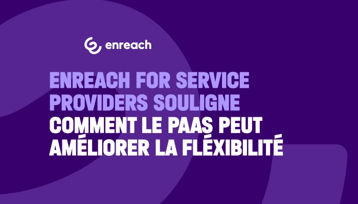 Enreach for Service Providers souligne comment le PaaS peut améliorer la flexibilité