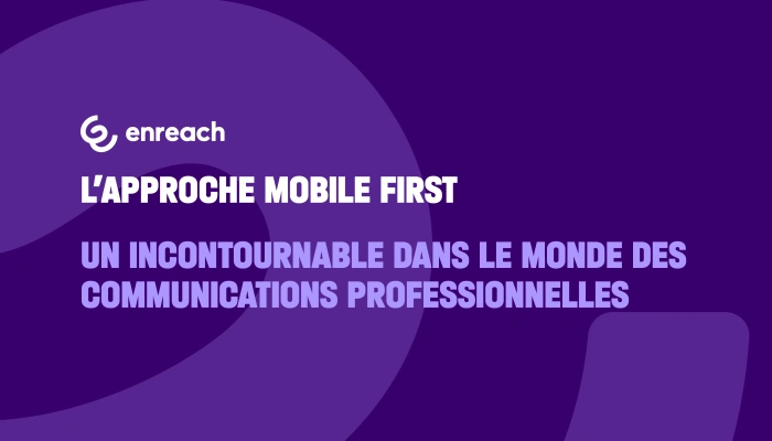 L’approche Mobile First : un incontournable dans le monde des communications professionnelles
