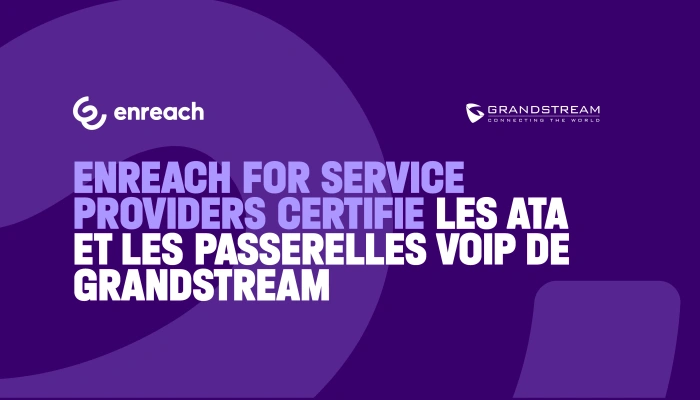 Enreach for Service Providers  certifie les ATA et les passerelles VoIP de Grandstream
