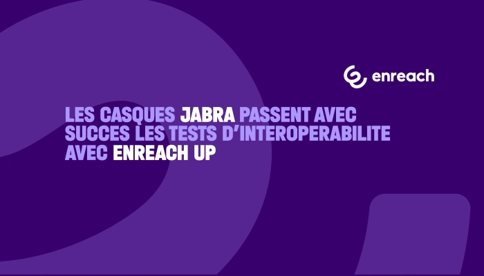 Les casques Jabra passent avec succès les tests d’interopérabilité avec Enreach UP