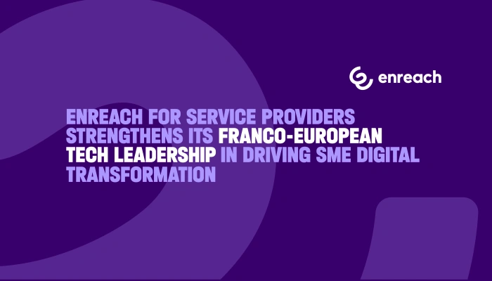 Enreach for Service Providers strengthens its Franco-European tech leadership in driving SME digital transformation