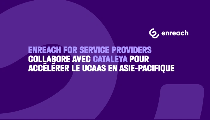 Enreach For Service Providers collabore avec Cataleya pour accélérer le UCaaS en Asie-Pasifique