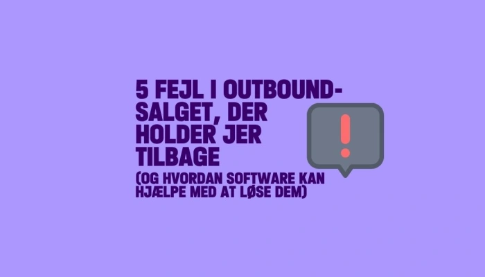 Fem fejl i outbound-salget, der holder jer tilbage – og hvordan software kan hjælpe med at løse dem