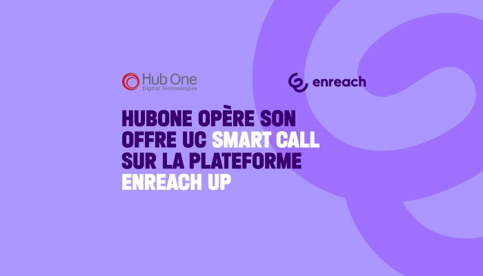 Hub One (filiale d’ADP) opère son offre UC Smart Call sur la plateforme Enreach UP