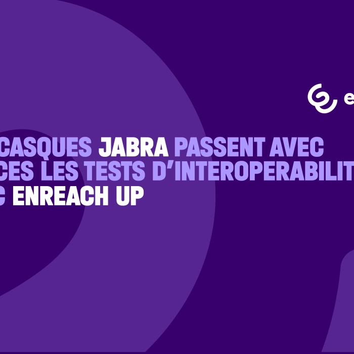 Les casques Jabra passent avec succès les tests d’interopérabilité avec Enreach UP