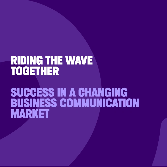 Riding the Wave Together: Success in a Changing Business Communications Market