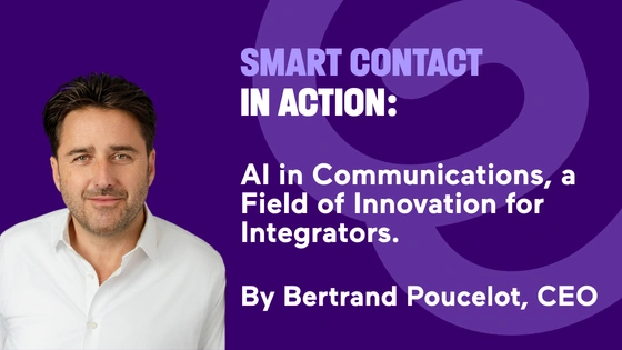 Smart Contact in Action:  AI in Communications, a Field of Innovation for Integrators