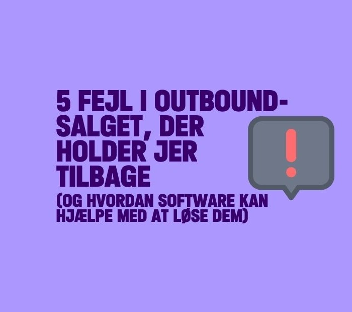 Fem fejl i outbound-salget, der holder jer tilbage – og hvordan software kan hjælpe med at løse dem